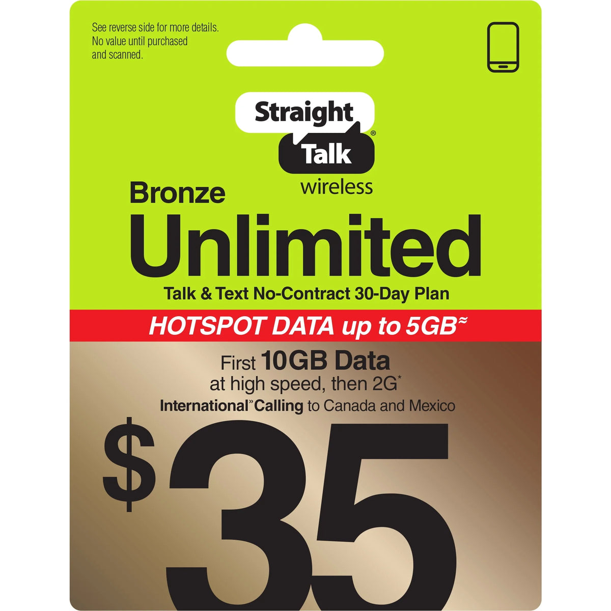 Straight Talk $35 Bronze Unlimited Talk & Text 30-Day Prepaid Plan (10GB of data at high speeds then 2G*) with 5GB Data Hotspot Enabled + Int'l Calling Direct Top Up